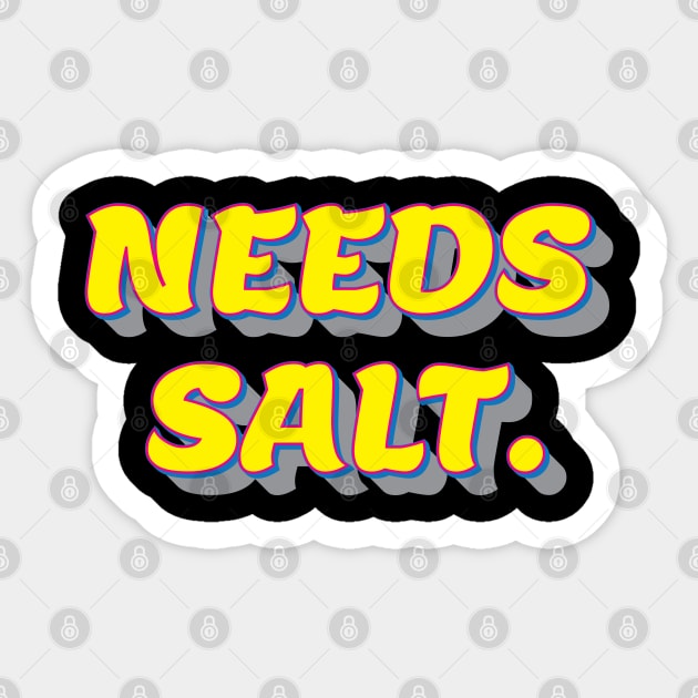 Needs salt. Sticker by JoeDigital